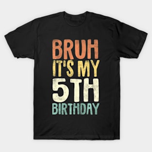 Kids Bruh Its My 5Th Birthday 5 Year Old Five Bday T-Shirt